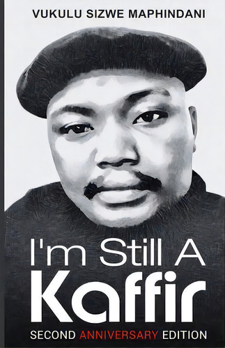 I'm Still A Kaffir, De Vukulu Sizwe Maphindani. Editorial Classic Age Publishing, Tapa Blanda En Inglés