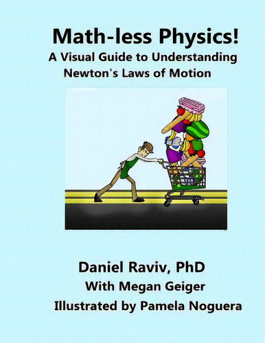 Math-less Physics: A Visual Guide To Understanding Newton's Laws Of Motion, De Raviv, Daniel., Vol. 1. Editorial Createspace, Tapa Blanda En Inglés