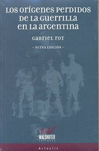 Los Origenes Perdidos De La Guerrilla Argentina. (nueva Edic