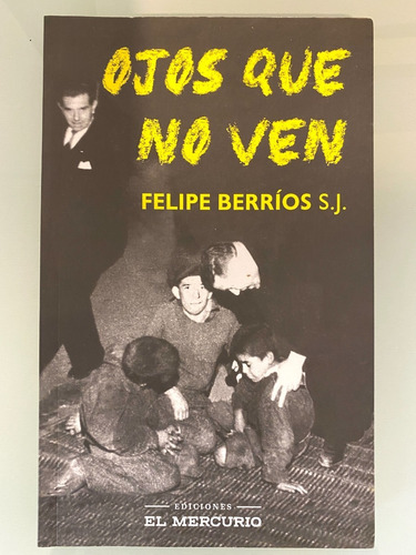 Ojos Que No Ven . Felipe Berríos , Libro , Chile