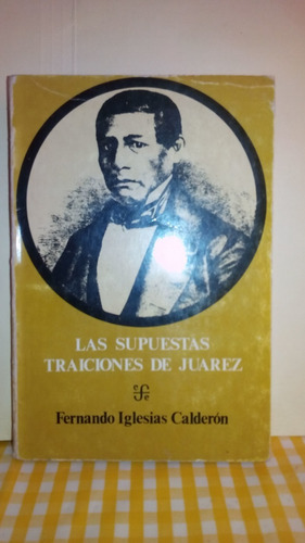 Las Supuestas Traiciones De Juárez / Fernando Iglesias Calde