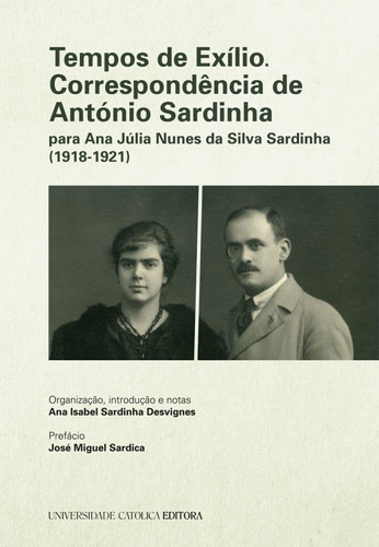 Livro Fisico - Tempos De Exílio - Correspondência De António Sardinha Para Ana Júlia Nunes Da Silva Sardinha (1918-1921)