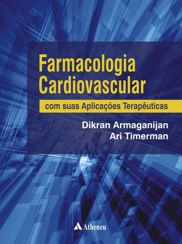 Farmacologia cardiovascular com suas aplicações, de Armaganijan, Dikran. Editora Atheneu Ltda, capa mole em português, 2013