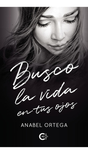 Busco La Vida En Tus Ojos, De Ortega , Anabel.., Vol. 1.0. Editorial Caligrama, Tapa Blanda, Edición 1.0 En Español, 2021