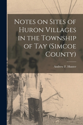 Libro Notes On Sites Of Huron Villages In The Township Of...