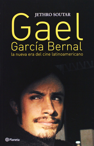 Gael García Bernal: La nueva era del cine latinoamericano, de Soutar, Jethro. Serie Biografías Editorial Planeta México, tapa blanda en español, 2009