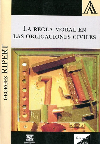 La Regla Moral En Las Obligaciones Civiles, De Ripert, Georges., Vol. 1. Editorial Olejnik, Tapa Blanda, Edición 1 En Español, 2017