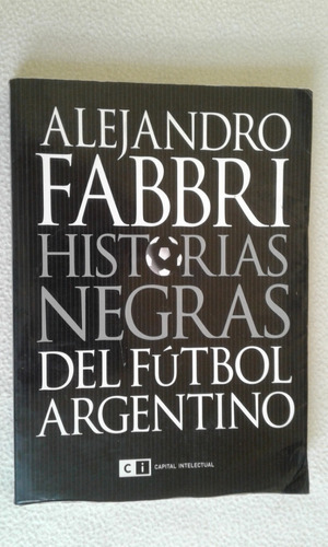 Historias Negras Del Futbol Argentino-alejandro Fabbri-