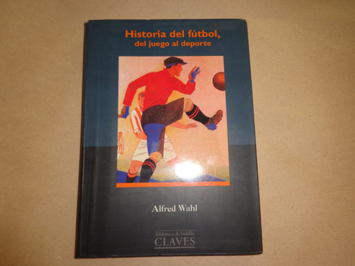 Historia Del Futbol Del Juego Al Deporte - Alfred Wahl