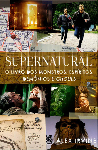 Supernatural: Livro Dos Monstros, Espíritos, Demônio E Ghouls - Alex Irvine -Editora Camelot  Capa Mole - Português, 2024