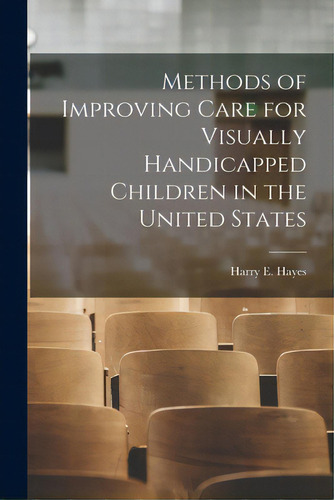 Methods Of Improving Care For Visually Handicapped Children In The United States, De Harry E Hayes. Editorial Hassell Street Pr, Tapa Blanda En Inglés