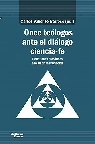 Once Teólogos Ante El Diálogo Ciencia-fe: Reflexiones Filosó