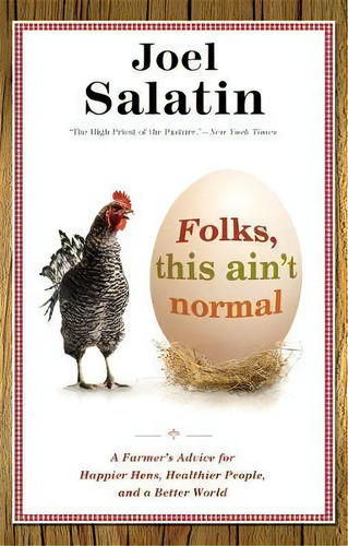 Folks, This Ain't Normal : A Farmer's Advice For Happier Hens, Healthier People, And A Better World, De Joel Salatin. Editorial Little, Brown & Company, Tapa Blanda En Inglés