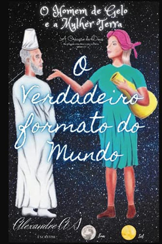O Homem De Gelo E A Mulher Terra A Criacao De Deus O Verdade