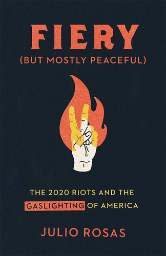 Libro: Fiery But Mostly Peaceful: The 2020 Riots And The Of