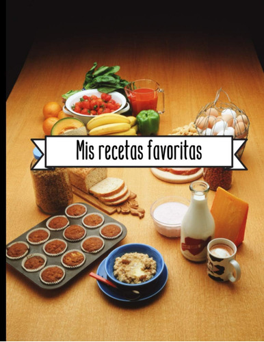 Libro: Mis Recetas Favoritas: Cuaderno Cocina 100 Recet