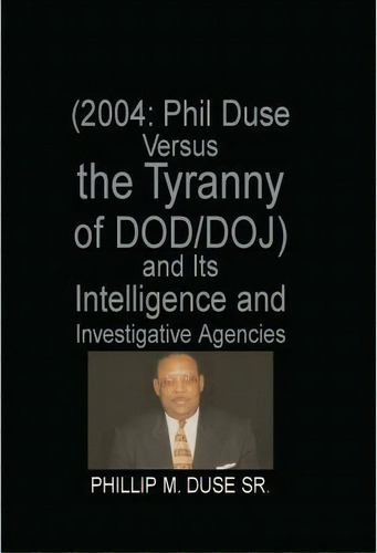 Phil Duse Versus The Tyranny Of Dod, De Phillip M Duse Sr. Editorial Xlibris, Tapa Blanda En Inglés
