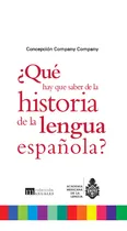 Comprar ¿qué Es Lo Que Hay Que Saber De La Historia De La Lengua Española?, De Company Company, Concepcion. Editorial Academia Mexicana De La Lengua (aml), Tapa Blanda, Edición 01 En Español, 2022