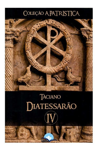 Livro Diatessarão  Taciano Coleção A Patrística Vol. Iv