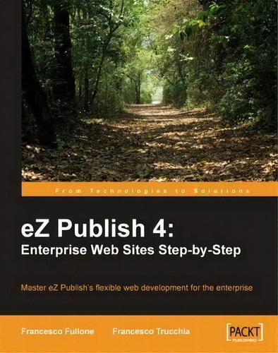 Ez Publish 4: Enterprise Web Sites Step-by-step, De Francesco Fullone. Editorial Packt Publishing Limited, Tapa Blanda En Inglés