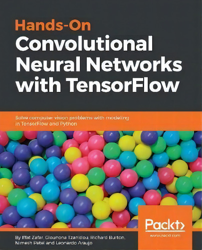 Hands-on Convolutional Neural Networks With Tensorflow : Solve Computer Vision Problems With Mode..., De Iffat Zafar. Editorial Packt Publishing Limited, Tapa Blanda En Inglés, 2018