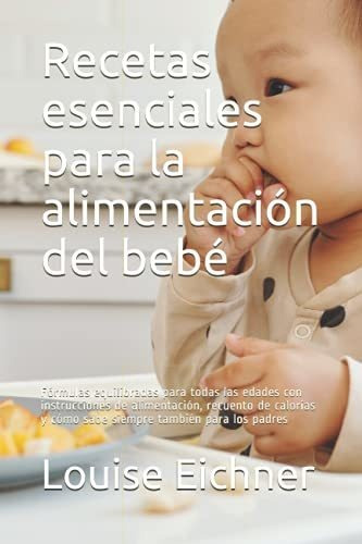 Recetas Esenciales Para La Alimentacion Del Bebe: Formulas E