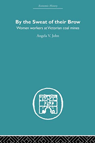 By The Sweat Of Their Brow: Women Workers At Victorian Coal 