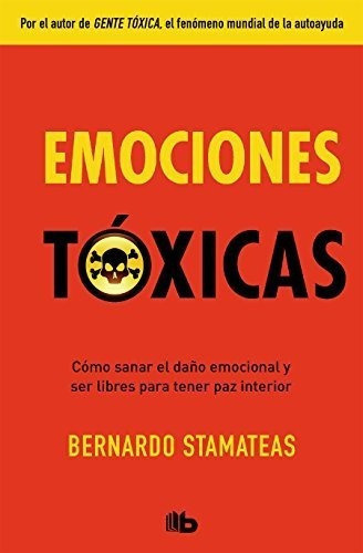 Emociones Toxicas / Toxic Emotions - Stamateas,..., de Stamateas, Berna. Editorial B de Bolsillo en español