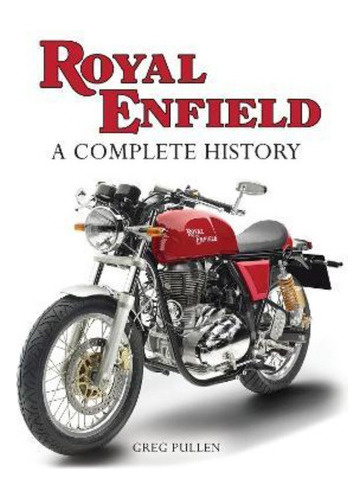 Royal Enfield : A Complete History / Greg Pullen