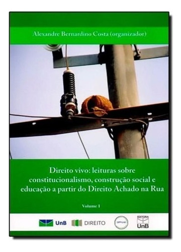 Direito Vivo: Leituras Sobre Constitucionalismo, Construcao Social E Educac, De Alexandre Bernardino Costa. Editora Unb, Capa Mole Em Português, 2013