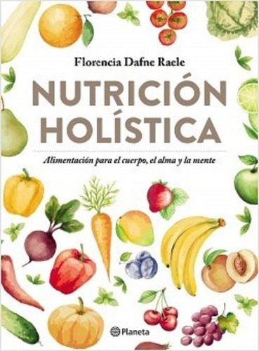 Nutrición Holística - Florencia Raele - Planeta - Pd