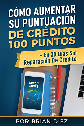 Libro Cómo Aumentar Su Puntuación De Crédito 100 Puntos + En