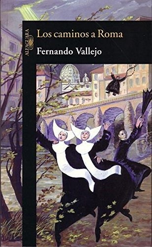 Los Caminos A Roma, De Fernando Vallejo. Editorial Aguilar, Tapa Blanda, Edición 2005 En Español