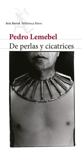 De Perlas Y Cicatrices, De Pedro Lemebel. Editorial Seix Barral, Tapa Tapa Rústica En Español