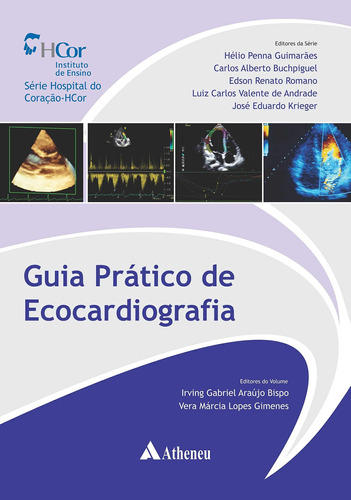 Guia prático de ecocardiografia, de () Guimarães, Hélio Penna/ () Buchpiguel, Carlos Alberto/ () Romano, Edson Renato/ () Andrade, Luiz Carlos Valente de/ () Krieger, José Eduardo/ () Bispo, Irving Gabriel Araújo/ () Gimenes, Vera Márcia Lopes. Série Série Hospital do Coração - HCor Editora Atheneu Ltda, capa dura em português, 2019