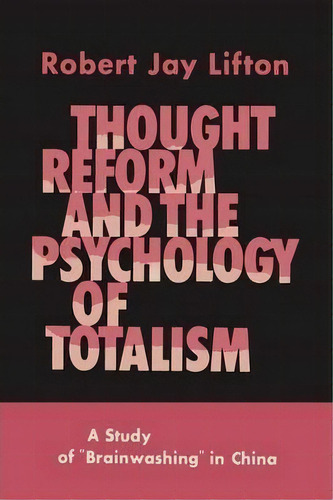 Thought Reform And The Psychology Of Totalism : A Study Of Brainwashing In China, De Author Robert Jay Lifton. Editorial Martino Fine Books, Tapa Blanda En Inglés