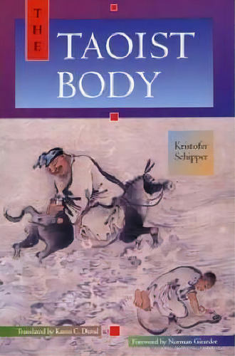 The Taoist Body, De Kristofer Schipper. Editorial University Of California Press, Tapa Blanda En Inglés
