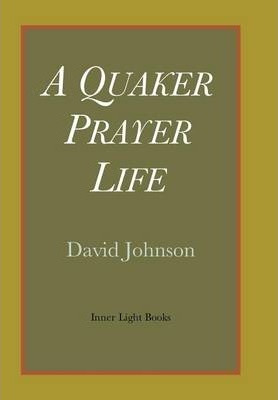 Libro A Quaker Prayer Life - David Johnson