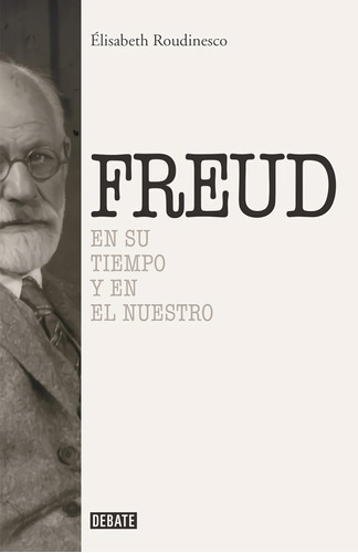 Freud. En Su Tiempo Y En El Nuestro - Roudinesco, Elisabeth