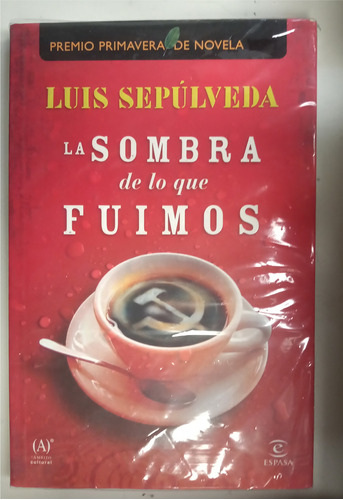 Libro La Sombra De Lo Que Fuimos - Luis Sepúlveda