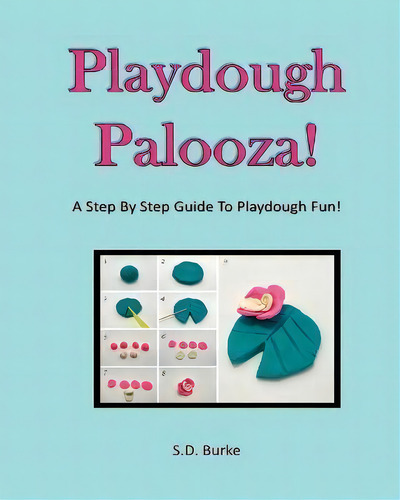 Playdough Palooza!: A Step By Step Guide To Playdough Fun!, De S D Burke., Vol. 1. Editorial Doodleface Publishing, Tapa Blanda En Inglés