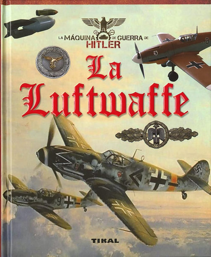 La Luftwaffe (la Máquina De Guerra De Hitler) / Juan Vázquez