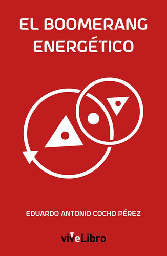 EL BOOMERANG ENERGETICO, de COCHO PEREZ, EDUARDO ANTONIO. Editorial VIVELIBRO, tapa blanda en español