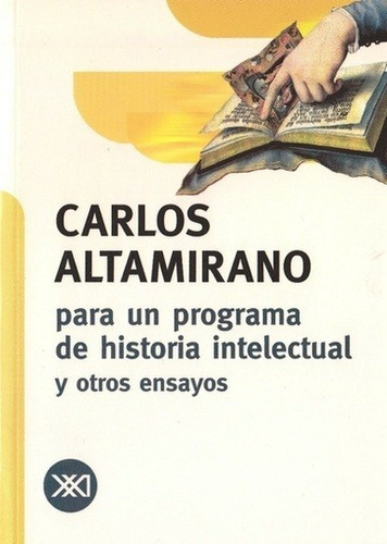 PARA UN PROGRAMA DE HISTORIA INTELECTUAL - ALTAMIRANO, CARLO, de Altamirano, Carlos. Editorial Siglo XXI en español