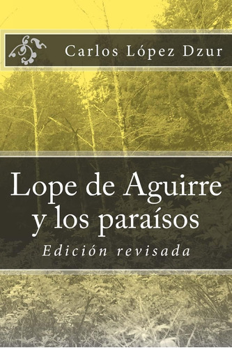 Libro: Lope De Aguirre Y Los Paraísos Soñados Revisado: Rico