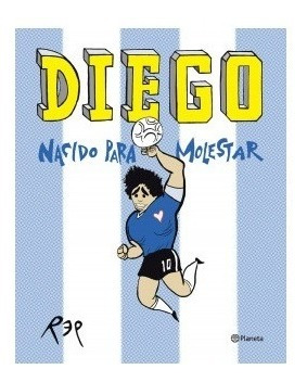 Diego Nacido Para Molestar - Miguel Rep - Planeta