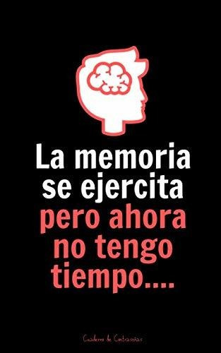 Libro : La Memoria Se Ejercita Pero Ahora No Tengo Tiempo..