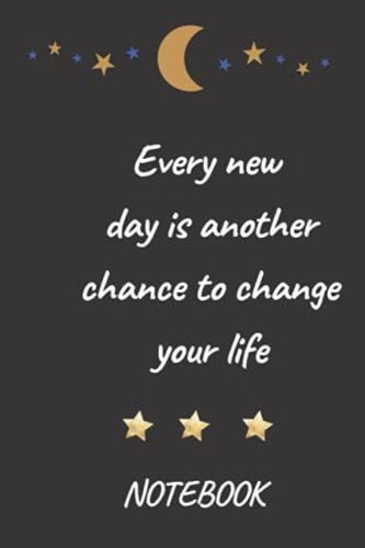 Libro: Notebook Every New Day Is Another Chance To Change Yo