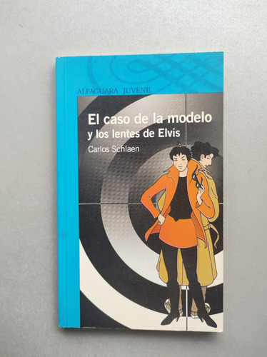 El Caso De La Modelo Y Los Lentes De Elvis - Carlos Schlaen 