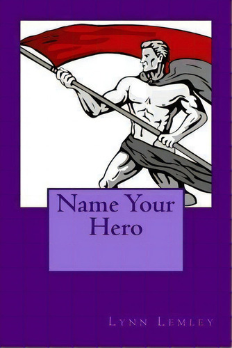 Name Your Hero, De Lynn Lemley. Editorial Writermore Publishing, Tapa Blanda En Inglés